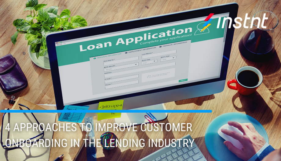 Instnt | 4 Approaches To Improve Customer Onboarding in the Lending Industry